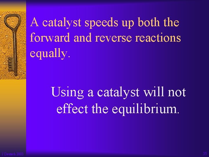 A catalyst speeds up both the forward and reverse reactions equally. Using a catalyst