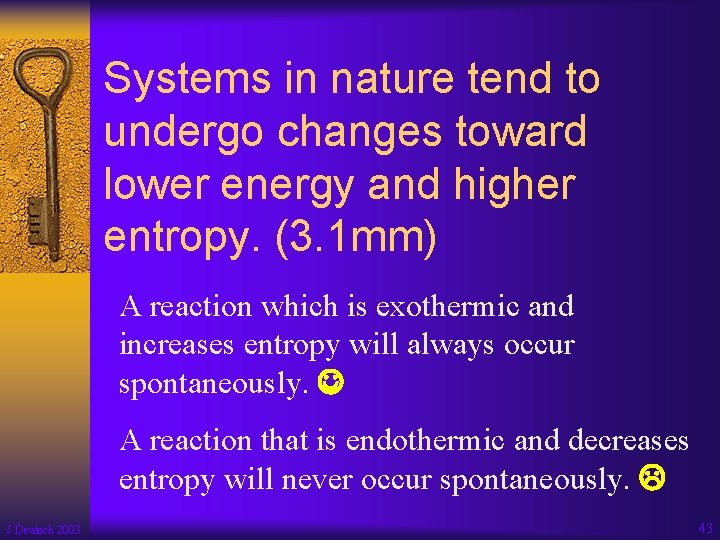 Systems in nature tend to undergo changes toward lower energy and higher entropy. (3.