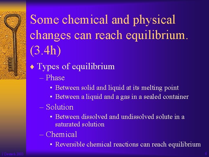 Some chemical and physical changes can reach equilibrium. (3. 4 h) ¨ Types of