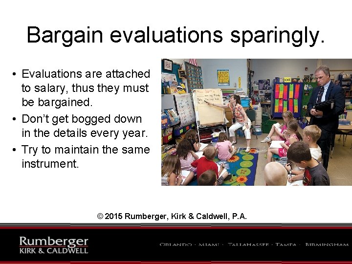 Bargain evaluations sparingly. • Evaluations are attached to salary, thus they must be bargained.