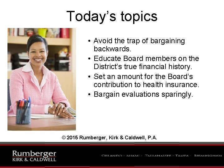 Today’s topics • Avoid the trap of bargaining backwards. • Educate Board members on