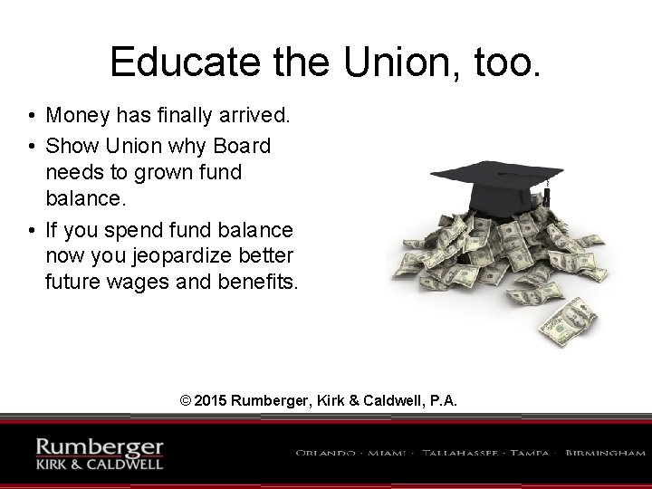 Educate the Union, too. • Money has finally arrived. • Show Union why Board