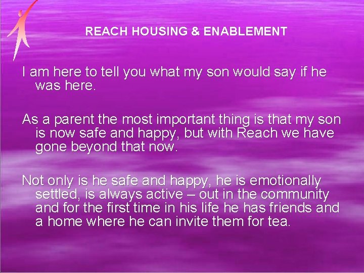 REACH HOUSING & ENABLEMENT I am here to tell you what my son would