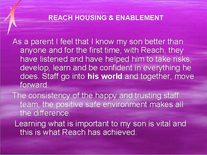 REACH HOUSING & ENABLEMENT As a parent I feel that I know my son