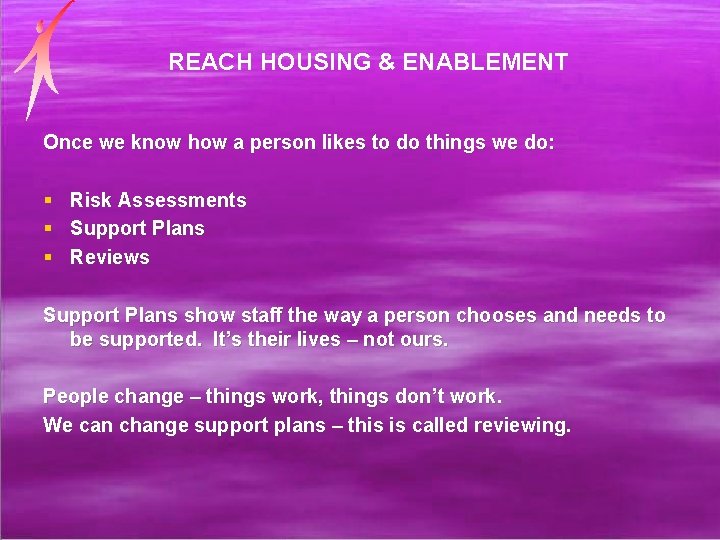 REACH HOUSING & ENABLEMENT Once we know how a person likes to do things