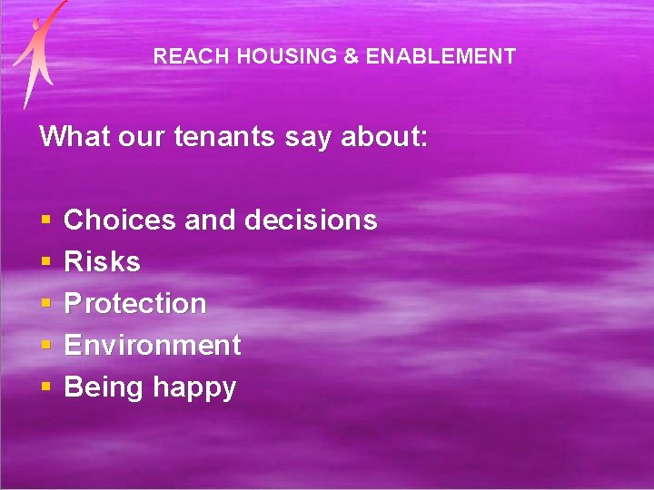 REACH HOUSING & ENABLEMENT What our tenants say about: § § § Choices and