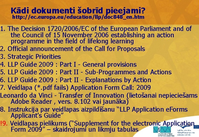 Kādi dokumenti šobrīd pieejami? http: //ec. europa. eu/education/llp/doc 848_en. htm 1. The Decision 1720/2006/EC