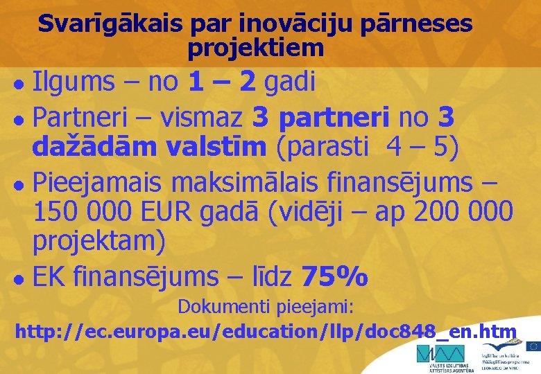 Svarīgākais par inovāciju pārneses projektiem Ilgums – no 1 – 2 gadi l Partneri