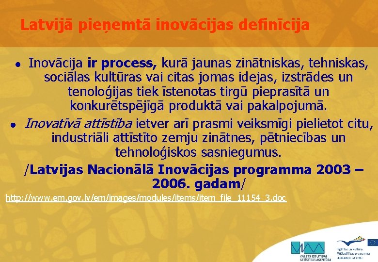 Latvijā pieņemtā inovācijas definīcija Inovācija ir process, kurā jaunas zinātniskas, tehniskas, sociālas kultūras vai