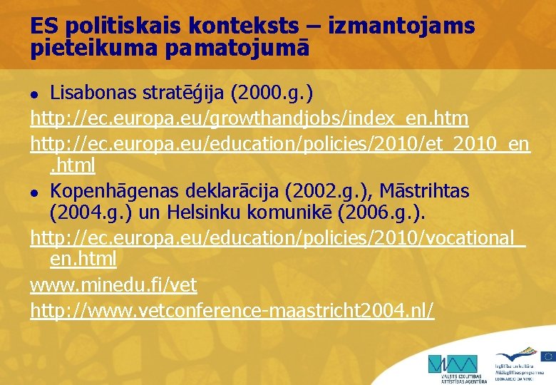 ES politiskais konteksts – izmantojams pieteikuma pamatojumā Lisabonas stratēģija (2000. g. ) http: //ec.