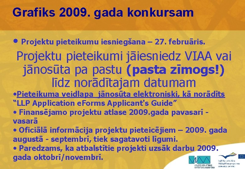 Grafiks 2009. gada konkursam • Projektu pieteikumu iesniegšana – 27. februāris. Projektu pieteikumi jāiesniedz