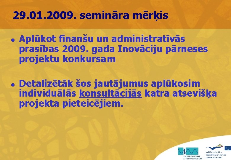 29. 01. 2009. semināra mērķis l l Aplūkot finanšu un administratīvās prasības 2009. gada