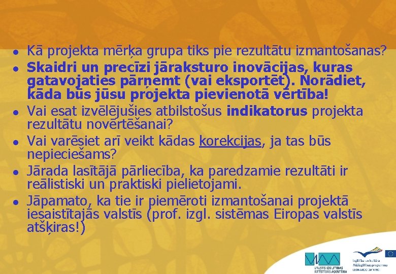 l l l Kā projekta mērķa grupa tiks pie rezultātu izmantošanas? Skaidri un precīzi