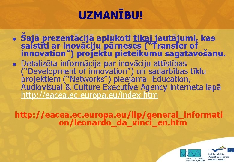 UZMANĪBU! l l Šajā prezentācijā aplūkoti tikai jautājumi, kas saistīti ar inovāciju pārneses (“Transfer