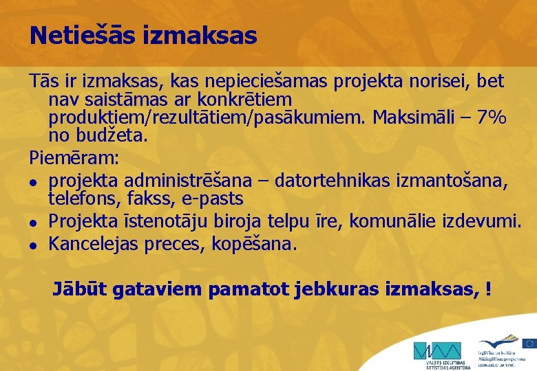 Netiešās izmaksas Tās ir izmaksas, kas nepieciešamas projekta norisei, bet nav saistāmas ar konkrētiem