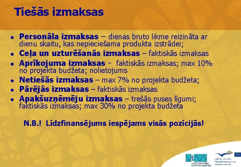 Tiešās izmaksas l l l Personāla izmaksas – dienas bruto likme reizināta ar dienu