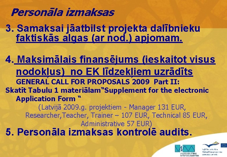 Personāla izmaksas 3. Samaksai jāatbilst projekta dalībnieku faktiskās algas (ar nod. ) apjomam. 4.