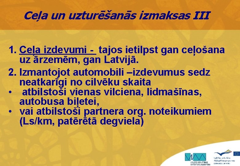 Ceļa un uzturēšanās izmaksas III 1. Ceļa izdevumi - tajos ietilpst gan ceļošana uz