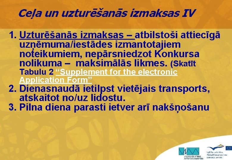 Ceļa un uzturēšanās izmaksas IV 1. Uzturēšanās izmaksas – atbilstoši attiecīgā uzņēmuma/iestādes izmantotajiem noteikumiem,