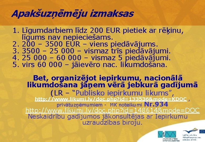 Apakšuzņēmēju izmaksas 1. Līgumdarbiem līdz 200 EUR pietiek ar rēķinu, līgums nav nepieciešams. 2.