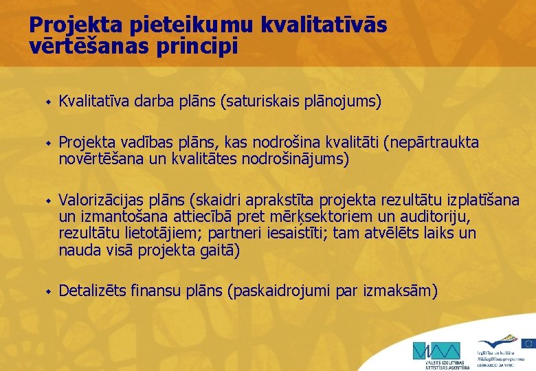 Projekta pieteikumu kvalitatīvās vērtēšanas principi w Kvalitatīva darba plāns (saturiskais plānojums) w Projekta vadības