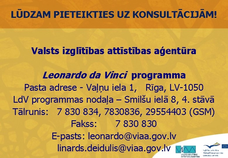 LŪDZAM PIETEIKTIES UZ KONSULTĀCIJĀM! Valsts izglītības attīstības aģentūra Leonardo da Vinci programma Pasta adrese