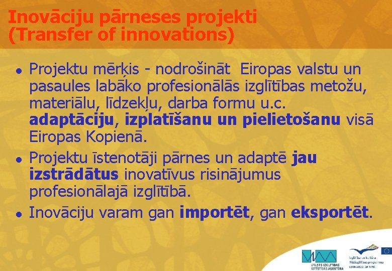 Inovāciju pārneses projekti (Transfer of innovations) l l l Projektu mērķis - nodrošināt Eiropas