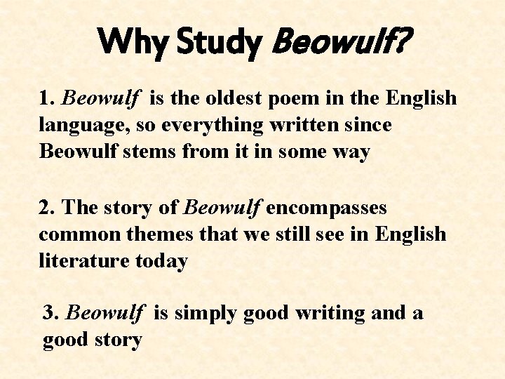 Why Study Beowulf? 1. Beowulf is the oldest poem in the English language, so