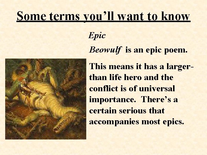 Some terms you’ll want to know Epic Beowulf is an epic poem. This means