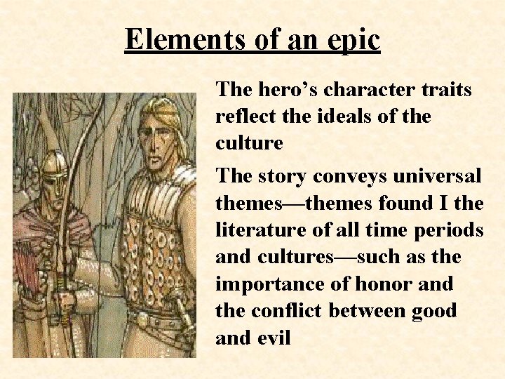 Elements of an epic The hero’s character traits reflect the ideals of the culture