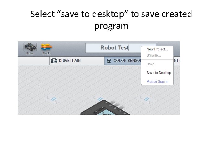 Select “save to desktop” to save created program Select “save to desktop” to save created program