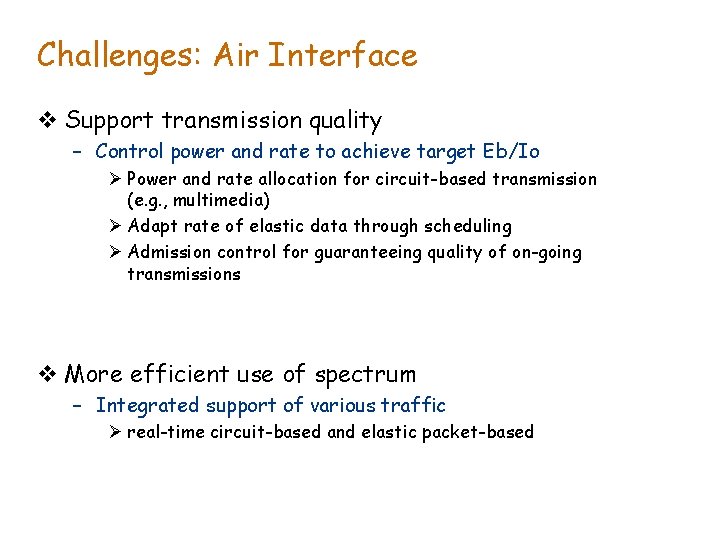 Challenges: Air Interface v Support transmission quality – Control power and rate to achieve