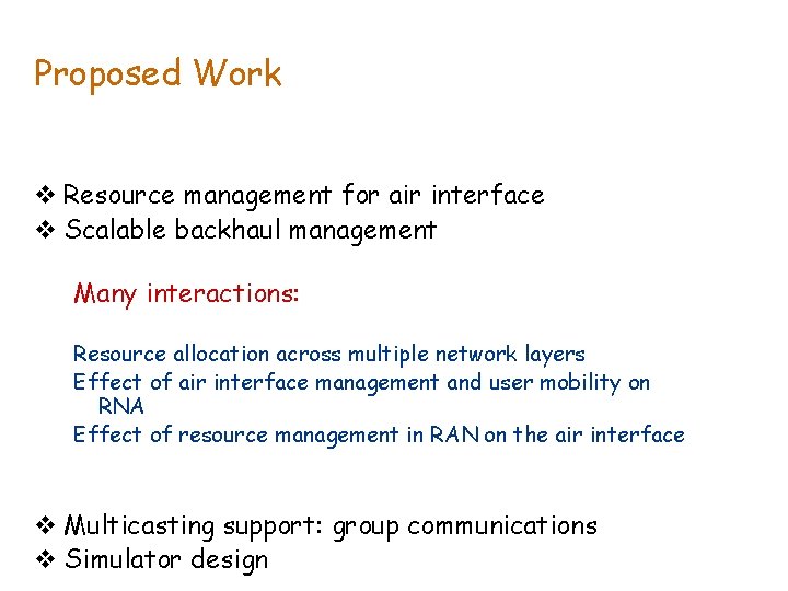 Proposed Work v Resource management for air interface v Scalable backhaul management Many interactions: