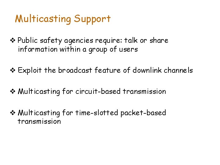 Multicasting Support v Public safety agencies require: talk or share information within a group