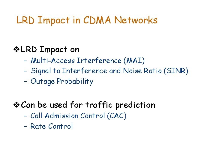 LRD Impact in CDMA Networks v LRD Impact on – Multi-Access Interference (MAI) –