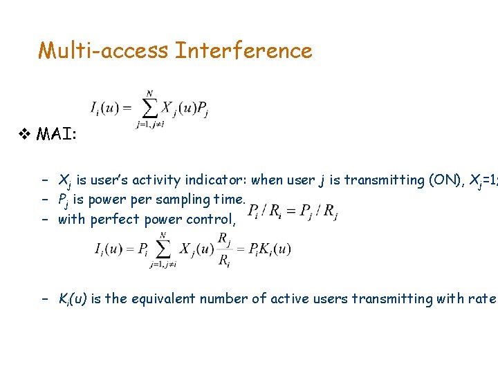 Multi-access Interference v MAI: – Xj is user’s activity indicator: when user j is