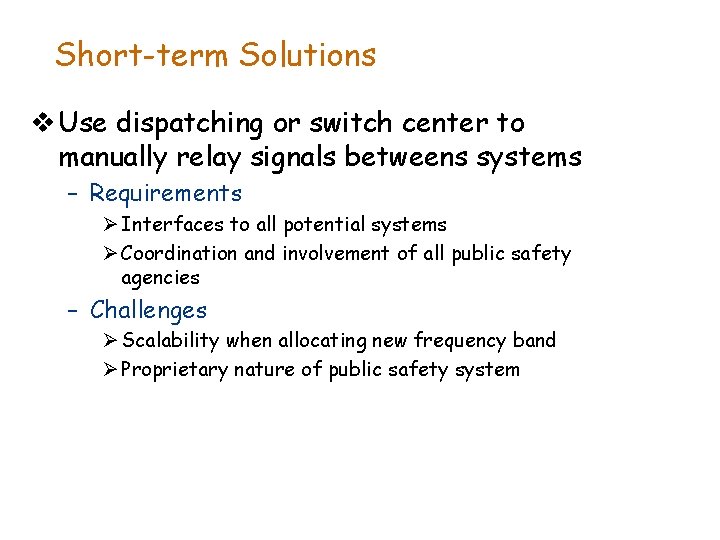 Short-term Solutions v Use dispatching or switch center to manually relay signals betweens systems