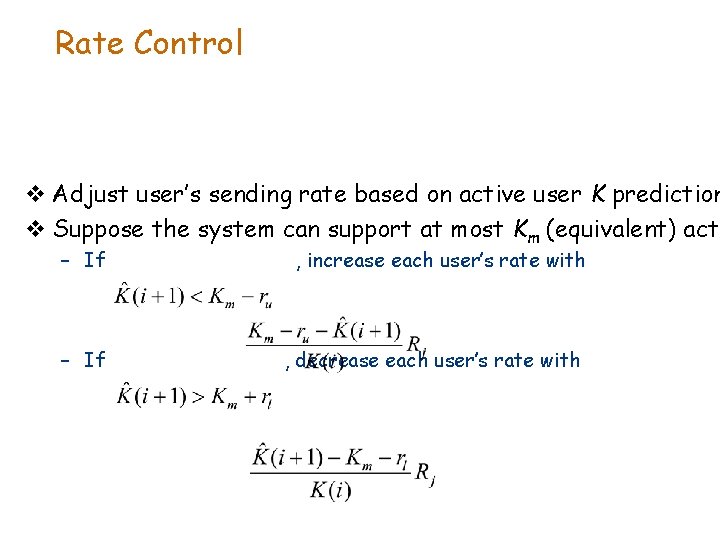 Rate Control v Adjust user’s sending rate based on active user K prediction v