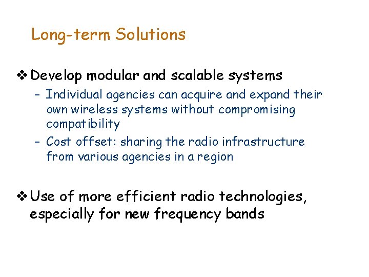 Long-term Solutions v Develop modular and scalable systems – Individual agencies can acquire and