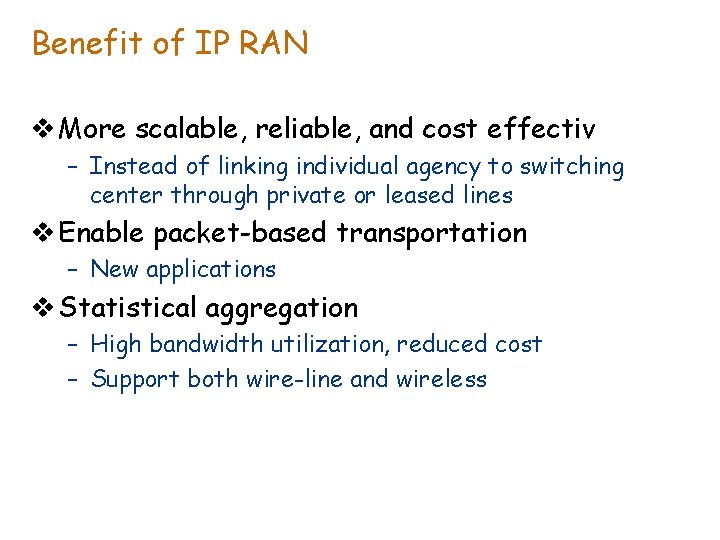 Benefit of IP RAN v More scalable, reliable, and cost effectiv – Instead of