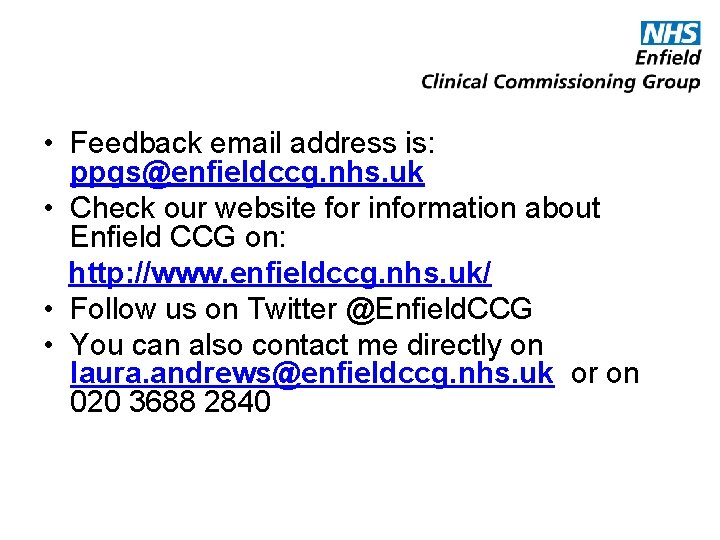  • Feedback email address is: ppgs@enfieldccg. nhs. uk • Check our website for