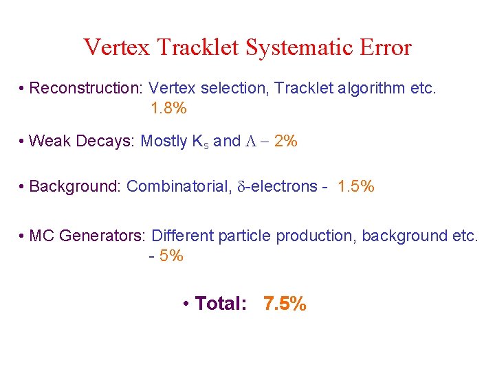 Vertex Tracklet Systematic Error • Reconstruction: Vertex selection, Tracklet algorithm etc. 1. 8% •