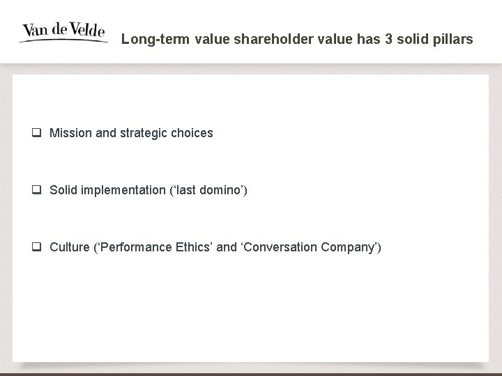 Long-term value shareholder value has 3 solid pillars q Mission and strategic choices q