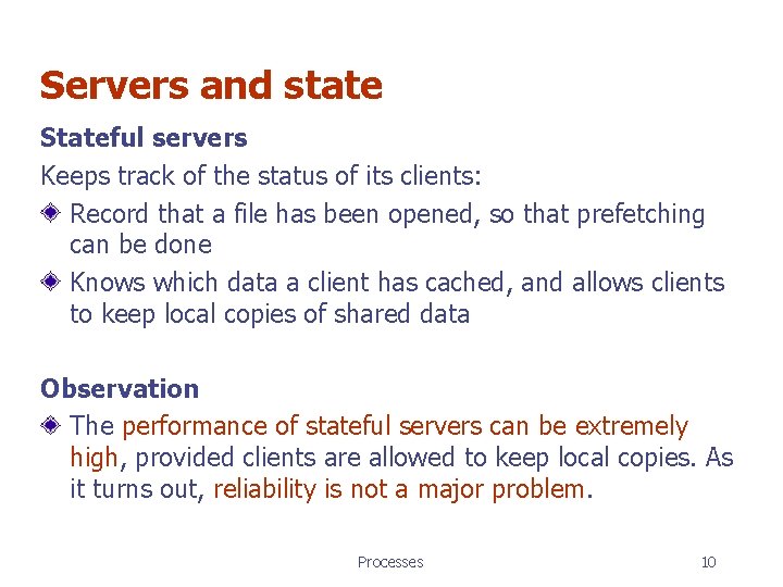 Servers and state Stateful servers Keeps track of the status of its clients: Record