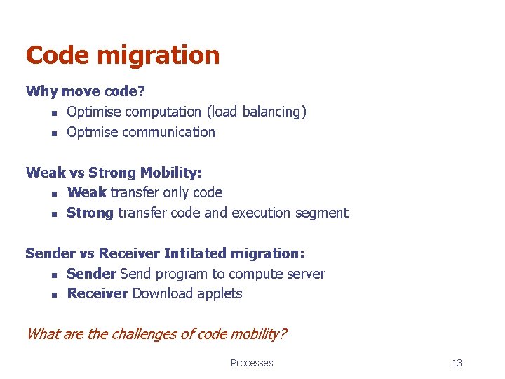Code migration Why move code? n Optimise computation (load balancing) n Optmise communication Weak