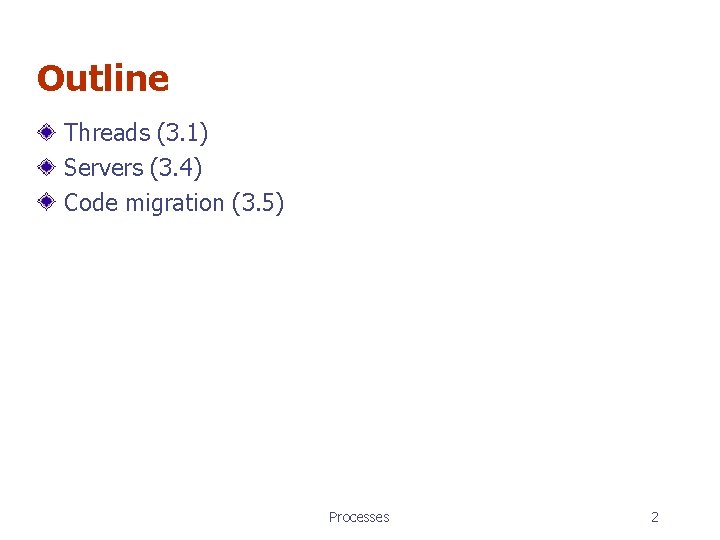 Outline Threads (3. 1) Servers (3. 4) Code migration (3. 5) Processes 2 