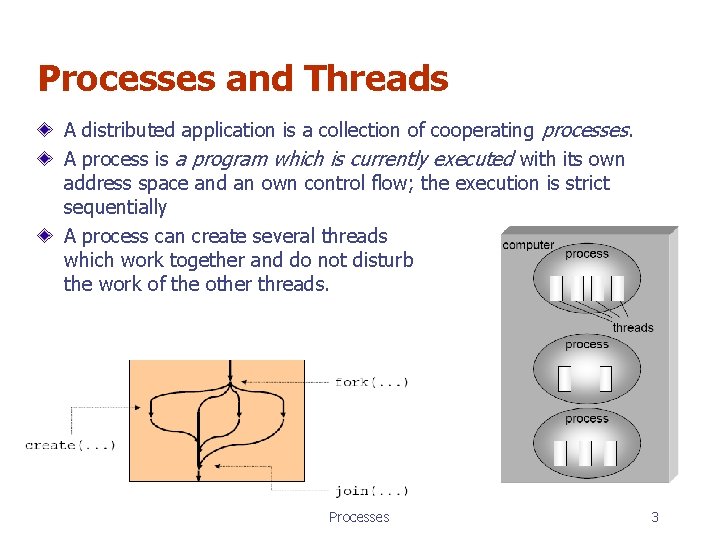 Processes and Threads A distributed application is a collection of cooperating processes. A process