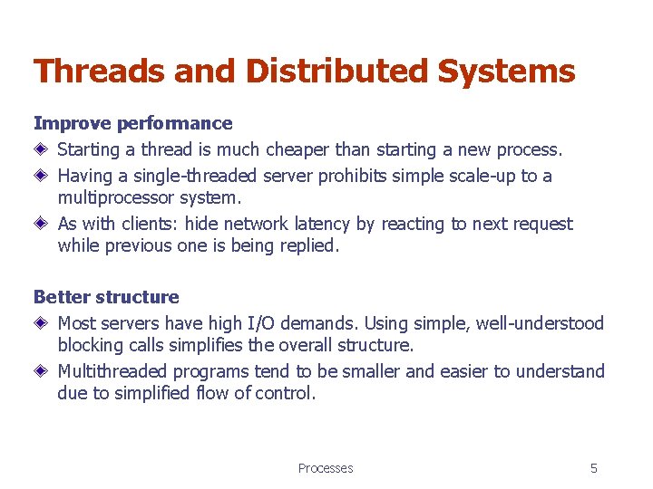 Threads and Distributed Systems Improve performance Starting a thread is much cheaper than starting
