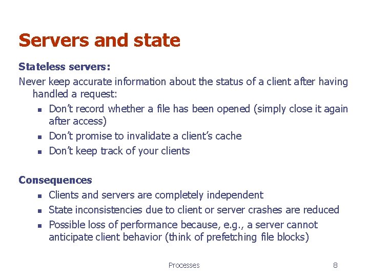 Servers and state Stateless servers: Never keep accurate information about the status of a