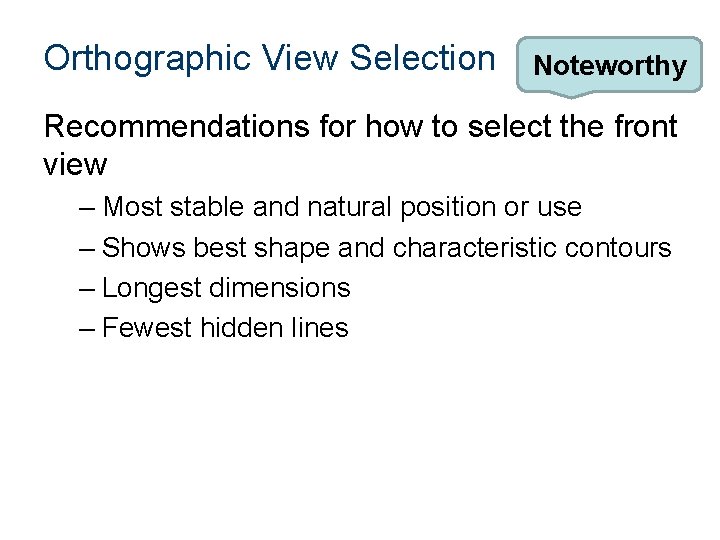 Orthographic View Selection Noteworthy Recommendations for how to select the front view – Most